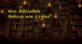 Noc Bibliotek. Groza nie czytać!